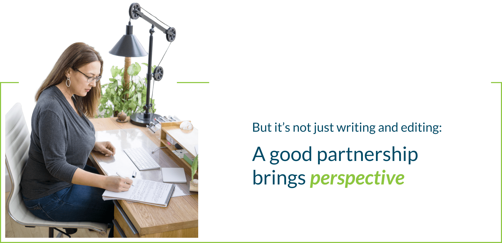 But it’s not just writing and editing: A good partnership brings perspective.